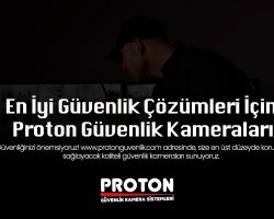 En İyi Güvenlik Çözümleri İçin Proton Güvenlik Kameraları