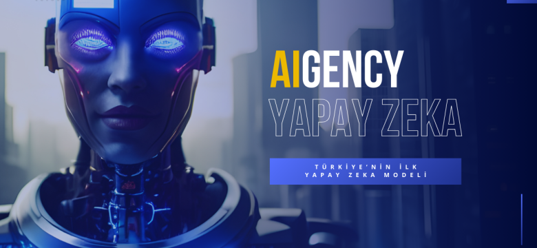 Türkiye’nin İlk Yapay Zeka Modeli: AIGENCY