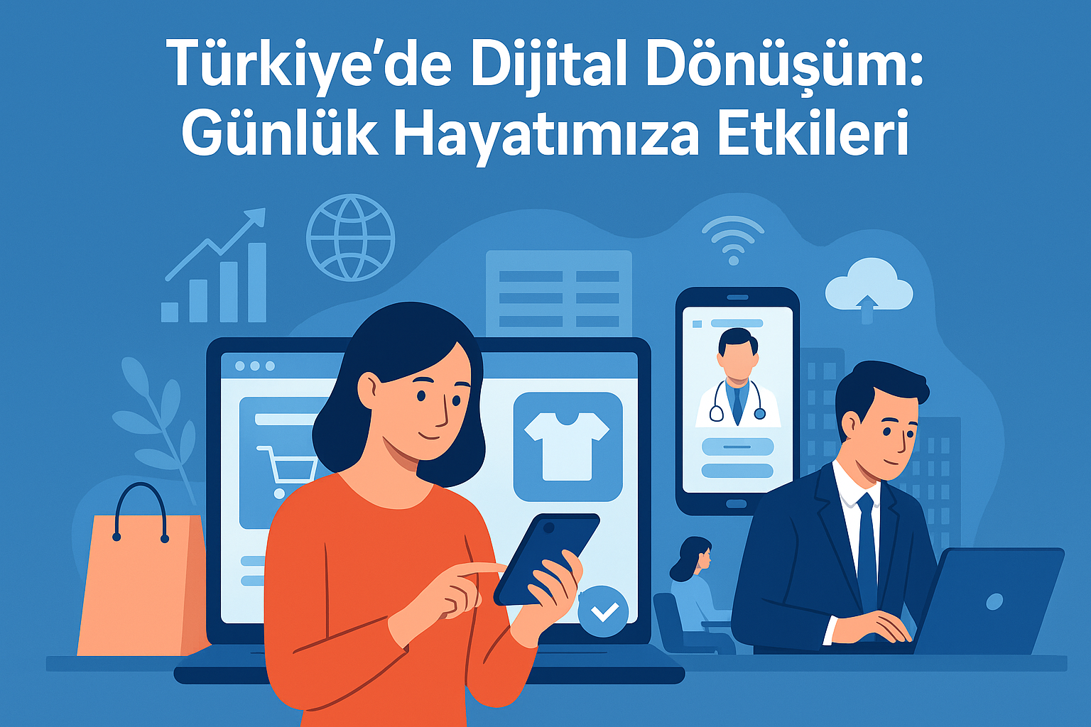 Türkiye’de Dijital Dönüşüm: Günlük Hayatımıza Etkileri